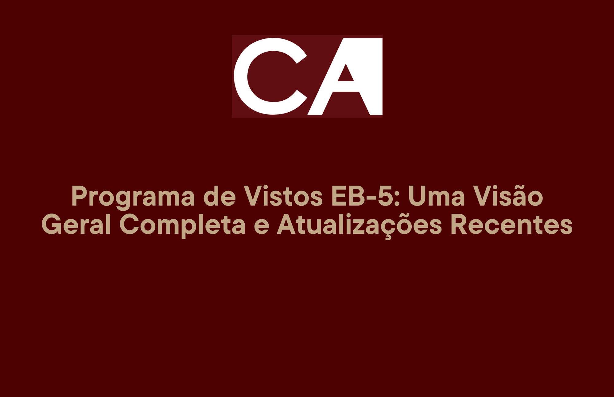 Programa de Vistos EB-5: Uma Visão Geral Completa e Atualizações Recentes