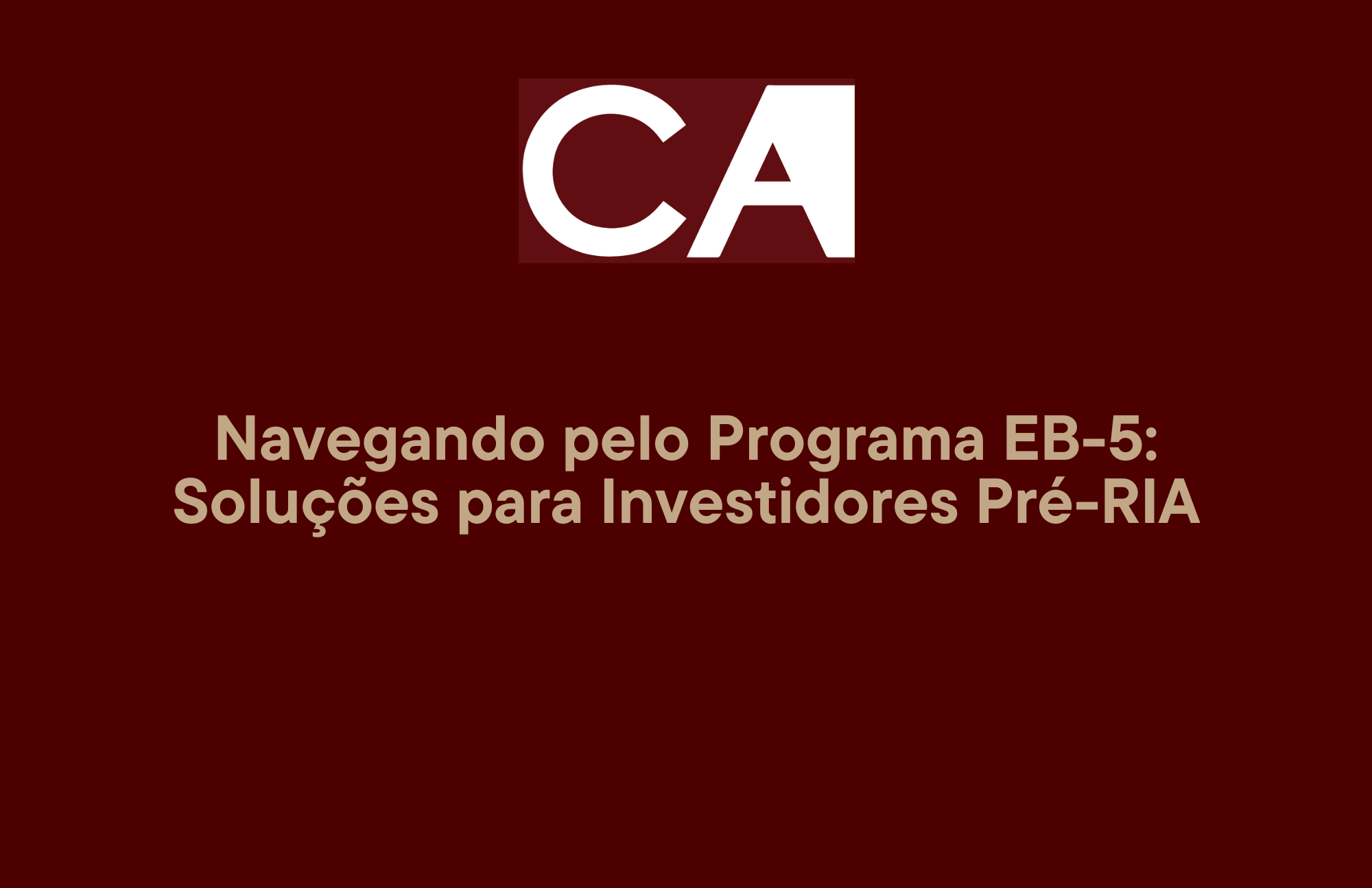 Navegando pelo Programa EB-5: Soluções para Investidores Pré-RIA