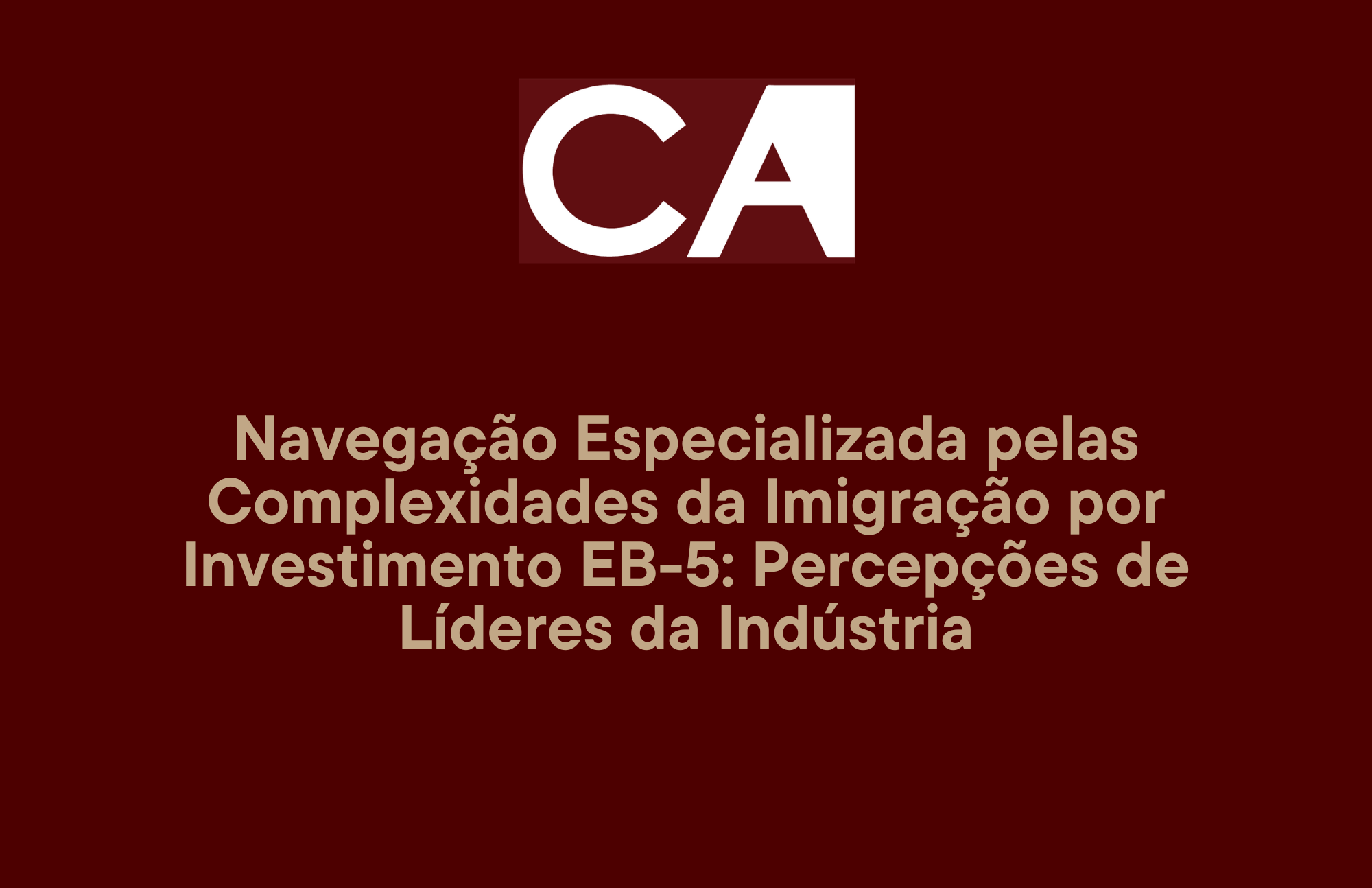 Navegação Especializada pelas Complexidades da Imigração por Investimento EB-5: Percepções de Líderes da Indústria