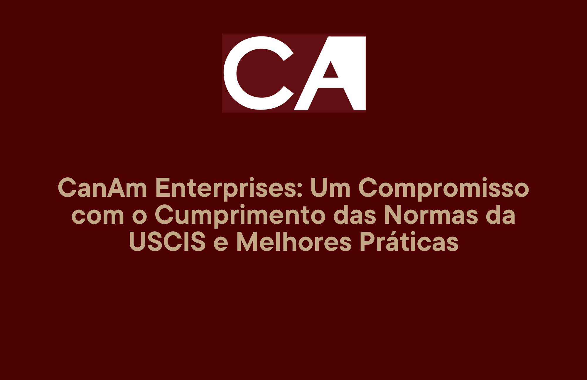 CanAm Enterprises: Um Compromisso com o Cumprimento das Normas da USCIS e Melhores Práticas