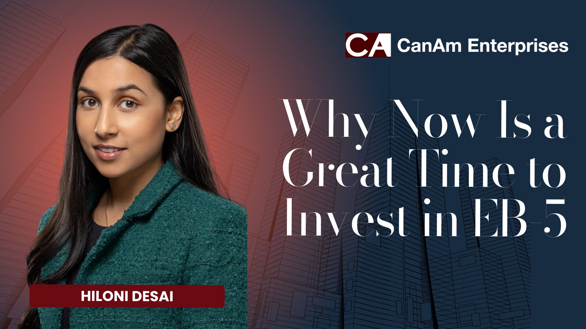 Hiloni Desai on Why Now is a Great Time to Invest in EB-5